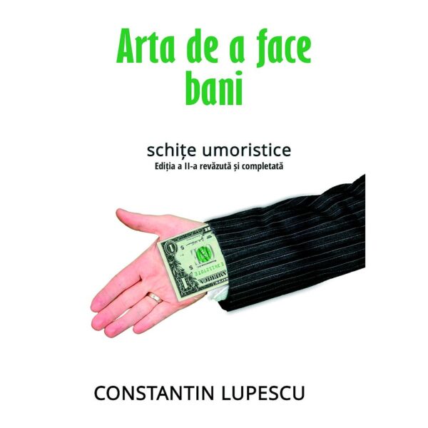 Constantin Lupescu - Arta de a face bani. Schițe umoristice. Ediția a II-a - [978-606-8798-25-7]