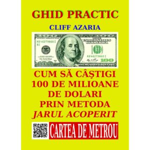 Cliff Azaria - Cum să câștigi 100 de milioane de dolari prin metoda jarului acoperit - [978-606-93913-5-8]
