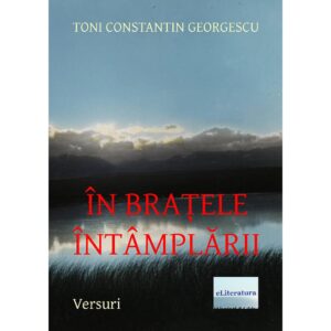 Toni Constantin Georgescu - În brațele întâmplării - [978-606-700-624-7]