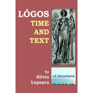 Silviu Lupașcu - Logos: Time and Text - [978-606-8452-90-6]