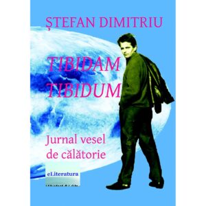 Ștefan Dimitriu - Tibidam Tibidum. Jurnal vesel de călătorie - [978-606-700-718-3]