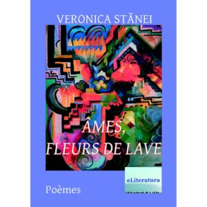 Veronica Stănei Macoveanu - Âmes, fleurs de lave - [978-606-700-732-9]