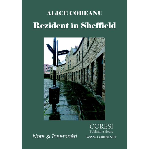 Alice Cobeanu - Rezident în Sheffield. Note și însemnări - [978-606-996-204-6]