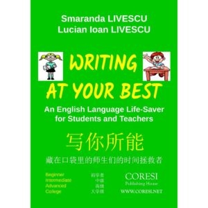 Lucian Ioan Livescu - Writing at Your Best. An English Language Life-Saver for Students and Teachers. Beginner ☼ Intermediate ☼ Advanced ☼ College 写你所能. 藏在口袋里的师生们的时间拯救者. 初学者 ☼ 中级 ☼ 高级 ☼ 大学级 - [978-606-996-371-5]