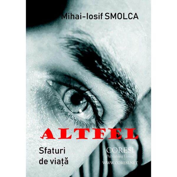 Mihai-Iosif Smolca - Altfel. Sfaturi de viață - [978-606-996-249-7]