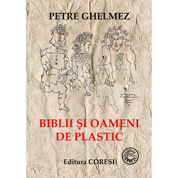 Petre Ghelmez - Biblii și oameni de plastic. Versuri - [978-973-137-191-7]