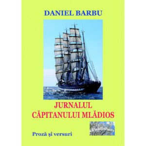 Daniel Barbu - Jurnalul căpitanului mlădios. Proză și versuri - [978-606-049-069-2]