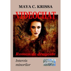 Maya C. Krissa - Videochat. Roman de dragoste. Interzis minorilor - [978-606-049-255-9]
