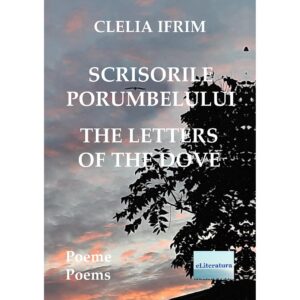 Cecilia Bucur (Clelia Ifrim) - Scrisorile porumbelului: Poeme. The Letters of the Dove: Poems - [978-606-001-371-6]