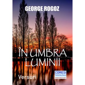 George Rogoz - În umbra luminii. Versuri - [978-606-996-686-0]