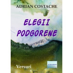 Adrian Costache - Elegii Podgorene. Versuri - [978-606-001-425-6]