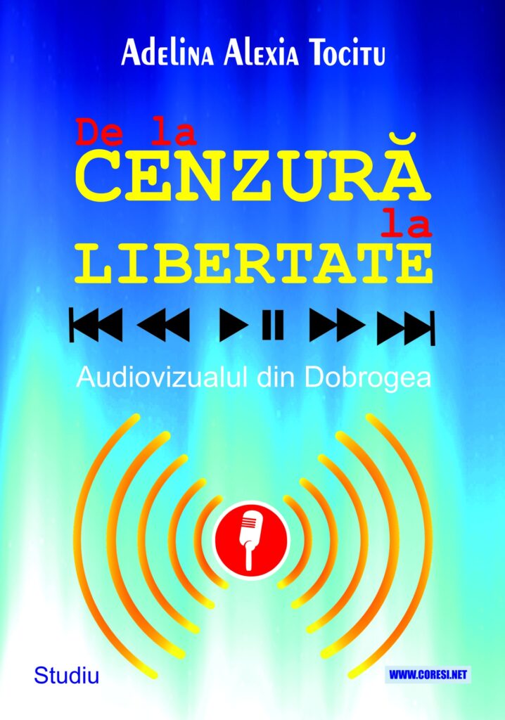 Book cover for De la cenzură la libertate. Audiovizualul din Dobrogea. Studiu